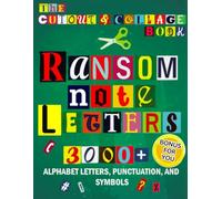 Ransom Note Letters: The Cut Out And Collage Book: 3000+ Alphabet Letters, Punctuation And Symbols, Cut-And-Paste Materials For Unique And Limitless Creations