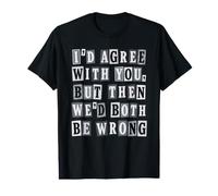 Ransom Style I'd Agree with You Citation Sarcastique Amusante T-Shirt Graphique avec Valeur