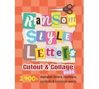 Ransom-Style Letters Cutout and Collage Book: 2,400+ Alphabet Letters, Numbers, Symbols & Words for Scrapbooking, Bulletin Boards, Vision Boards & Crafts to Cut Out