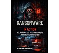 Ransomware in Action: Real-World Attacks, Detection Techniques and Incident Response Methods