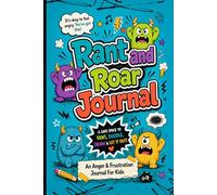 Rant & Roar - An Anger & Frustration Journal For Kids: A Creative Space to Let Out Big Emotions and Calm Down