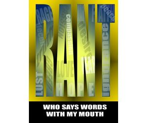 RANT / Who Says Words with my Mouth