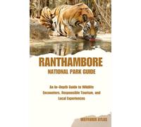 RANTHAMBORE NATIONAL PARK: An In-Depth Guide to Wildlife Encounters, Responsible Tourism, and Local Experiences