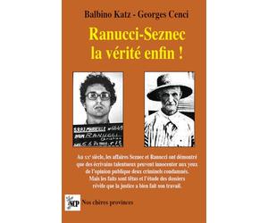 Ranucci-Seznec la vérité enfin !: Ranucci, le monstre angélique. Seznec, un meurtrier sans aveu