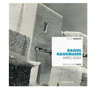 Raoul Hausmann Après Dada - Cécile Bargues - Mardaga - broché - Biographie