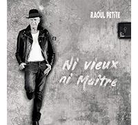 Raoul Petite - Ni vieux ni maître