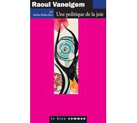 Raoul Vaneigem: Une politique de la joie