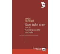Raoul Walsh Et Moi Suivi De Contre La Nouvelle Cinéphilie