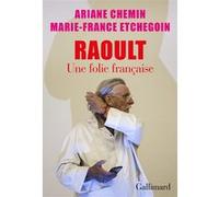 Marie-France Etchegoin & Ariane Chemin – Raoult : Une folie française – Gallimard