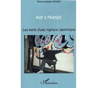 Rap 2 France Les mots d'une rupture identitaire - Pierre-Antoine Marti - L'harmattan - broché - Essai
