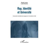 Rap, Identité et Université Construction identitaire des rappeurs à l'université en Haïti - Sandy Larose - L'harmattan - broché - Monographie