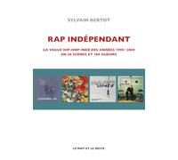 Rap indépendant: La vague hip-hop indé des années 1990-2000 en trente scènes et cent albums