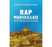 Rap marseillais, une décennie d’or et de platine - Emmanuelle Karinos Vasquez - Le Mot Et Le Reste - broché - Essai