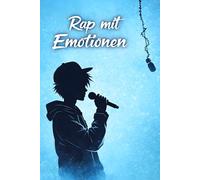 Rap mit Emotionen: Wie man emotionale Raptexte schreibt, die die Herzen der Menschen berühren