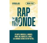 Rap Monde - Atlanta, Marseille, Londres, Rio, Bruxelles, Lagos... Les grandes scènes du rap actuel Cyprien Joly (Auteur)
