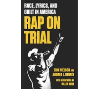 Rap on Trial: Race, Lyrics, and Guilt in America