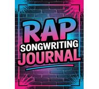 Rap Songwriting Journal: Freestyle Practice & Lyric Writing Workbook. Hip Hop Music Notebook for Rappers. Write Better Bars, Build Rhymes & Structure Songs.