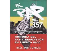 Rap Vs. La 357: Historia Del Rap Y Reggaeton Puerto Rico