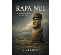 Rapa Nui: What Really Happened on Easter Island