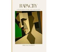 Rapacity: A Delineation of Life, Man & Society