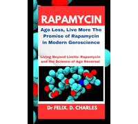 Rapamycin: Age Less, Live More The Promise of Rapamycin in Modern Geroscience