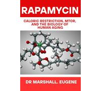 RAPAMYCIN: Caloric Restriction, mTOR, and the Biology of Human Aging