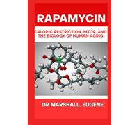 RAPAMYCIN: Caloric Restriction, mTOR, and the Biology of Human Aging