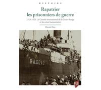 Rapatrier les prisonniers de guerre 1918-1923. Le Comité international de la Croix-Rouge et les crises humanitaires - Hazuki Tate - Presses Universitaires Rennes - broché - Essai