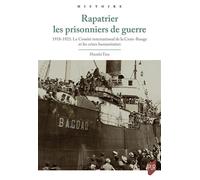 Rapatrier les prisonniers de guerre 1918-1923. Le Comité international de la Croix-Rouge et les crises humanitaires - Hazuki Tate - Presses Universitaires Rennes - broché - Essai