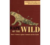 Rape of the Wild: Man's Violence Against Animals and the Earth