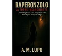 Raperonzolo: La Torre Insanguinata: Un retelling horror senza magia della fiaba della ragazza dai capelli lunghi