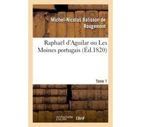 Raphaël d'Aguilar ou les Moines portugais - Michel-Nicolas Balisson de Rougemont - Hachette Bnf - broché - Livre