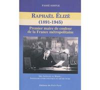Raphaël Elize, 1891-1945 Premier maire de couleur de la France - Collectif - Du Petit Pave Eds - broché - Etude