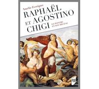 Raphaël et Agostino Chigi: Le peintre et son mécène. Préface de Claudio Strinati