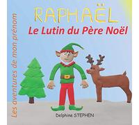 Raphaël le Lutin du Père Noël: Les aventures de mon prénom