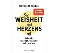 Raphael M. Bone Die Weisheit des Herzens: Wie wir werden, was wir sein w (Poche)