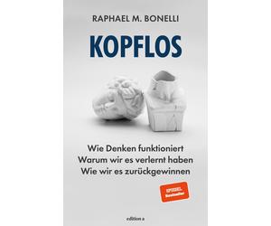 Raphael M. Bone Kopflos: Wie Denken funktioniert. Warum wir es verlernt (Poche)