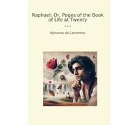 Raphael; Or, Pages of the Book of Life at Twenty