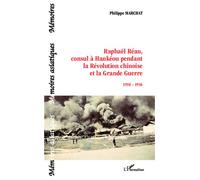 Raphaël Réau, consul à Hankéou pendant la Révolution chinoise et la Grande Guerre 1910-1916 - Philippe Marchat - L'harmattan - broché - Essai