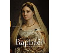 Raphaël, sa vie, son oeuvre, son temps
