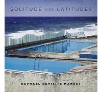 Solitude Des Latitudes (Raphael Revisite Manset)