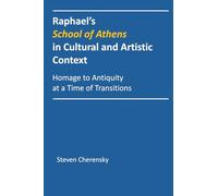Raphael's School of Athens in Cultural and Artistic Context: Homage to Antiquity at a Time of Transitions