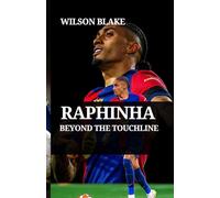 RAPHINHA: BEYOND THE TOUCHLINE: How Humility and Hard Work Built a Global Football Icon