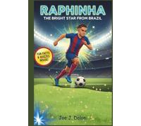 RAPHINHA: THE BRIGHT STAR FROM BRAZIL: Kids’ Biography About Passion, Practice, and Believing in Yourself
