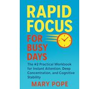 Rapid Focus for Busy Days: The #2 Practical Workbook for Instant Attention, Deep Concentration, and Cognitive Stability