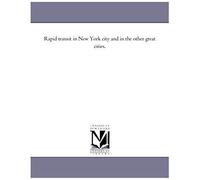 Rapid Transit In New York City And In The Other Great Cities.