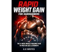Rapid Weight Gain for Hardgainers: A Proven 4-Week Plan to Increase Muscle Mass, Improve Metabolism, and Finally See Results on the Scale