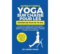Rapide Et Simple YOGA SUR CHAISE POUR LES SENIORS DE PLUS DE 70 ANS: Les exercices complets illustrés de yoga sur chaise pour les hommes âgés, les ... la mobilité et aider à la perte de poids