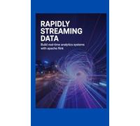 Rapidly Streaming Data: Build Real-Time Analytics Systems with Apache Flink