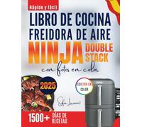 Rápido y fácil libro de cocina freidora de aire Ninja Double stack con fotos en color: Recetas deliciosamente sencillas para cada comida, de preparación rápida y resultados perfectos